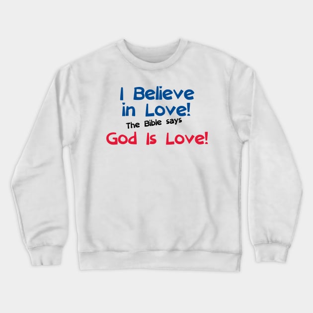 I Believe in Love! The Bible says God Is Love! Crewneck Sweatshirt by Herbie, Angel and Raccoon